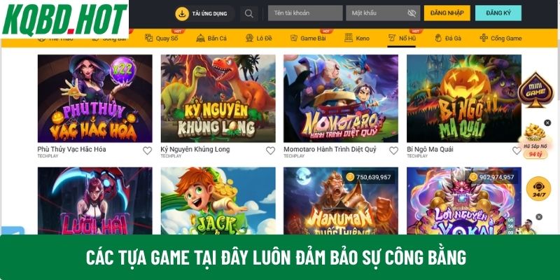 Các tựa game tại đây luôn đảm bảo sự công bằng