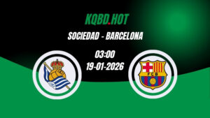 Nhận Định Kèo Nhà Cái - Sociedad vs Barcelona