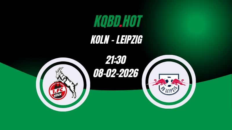 Nhận Định Kèo Nhà Cái - Koln vs Leipzig